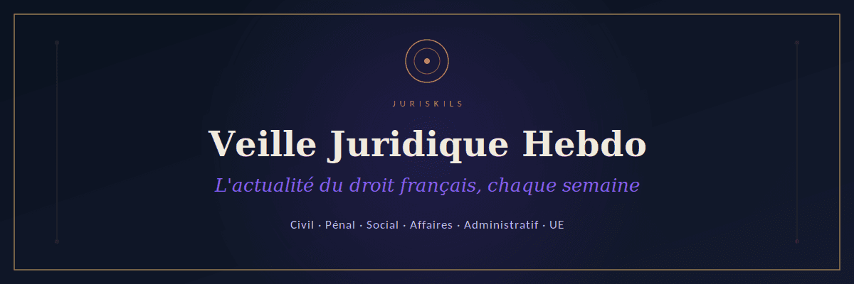 Veille Juridique (format Claude) - L'HEBDOMADAIRE